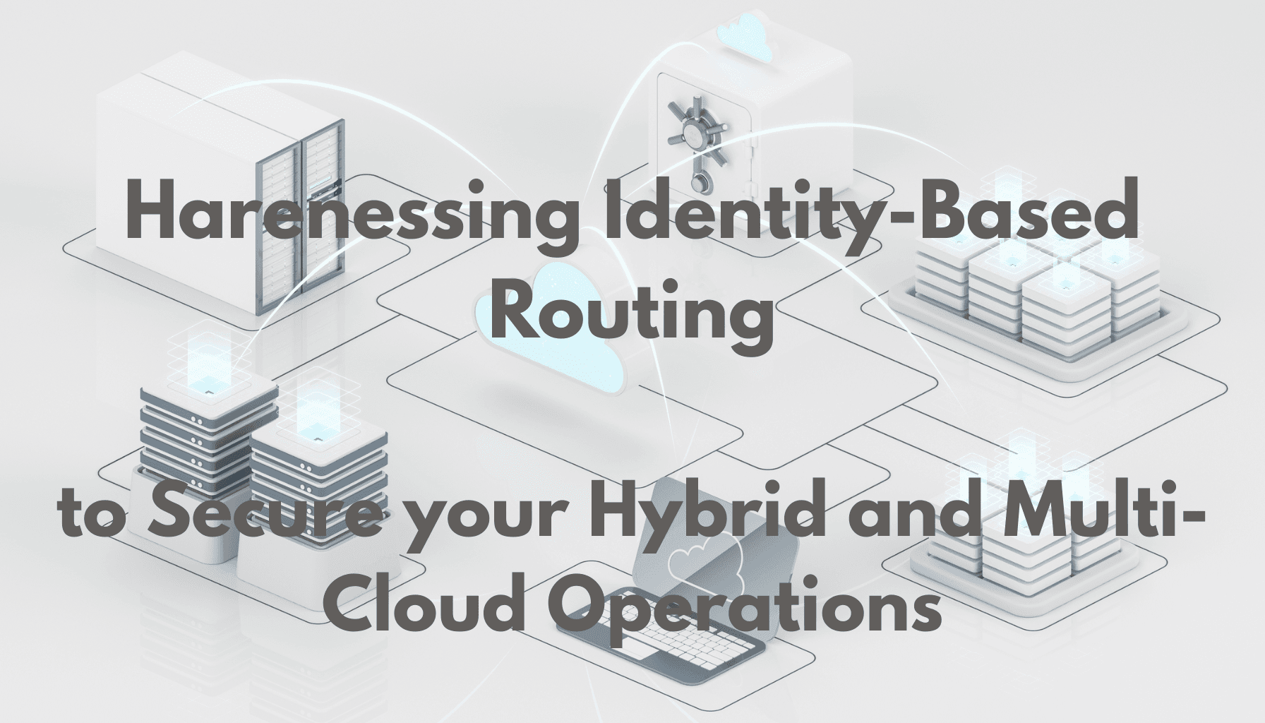 Harnessing Identity-Based Routing for Multi-Cloud