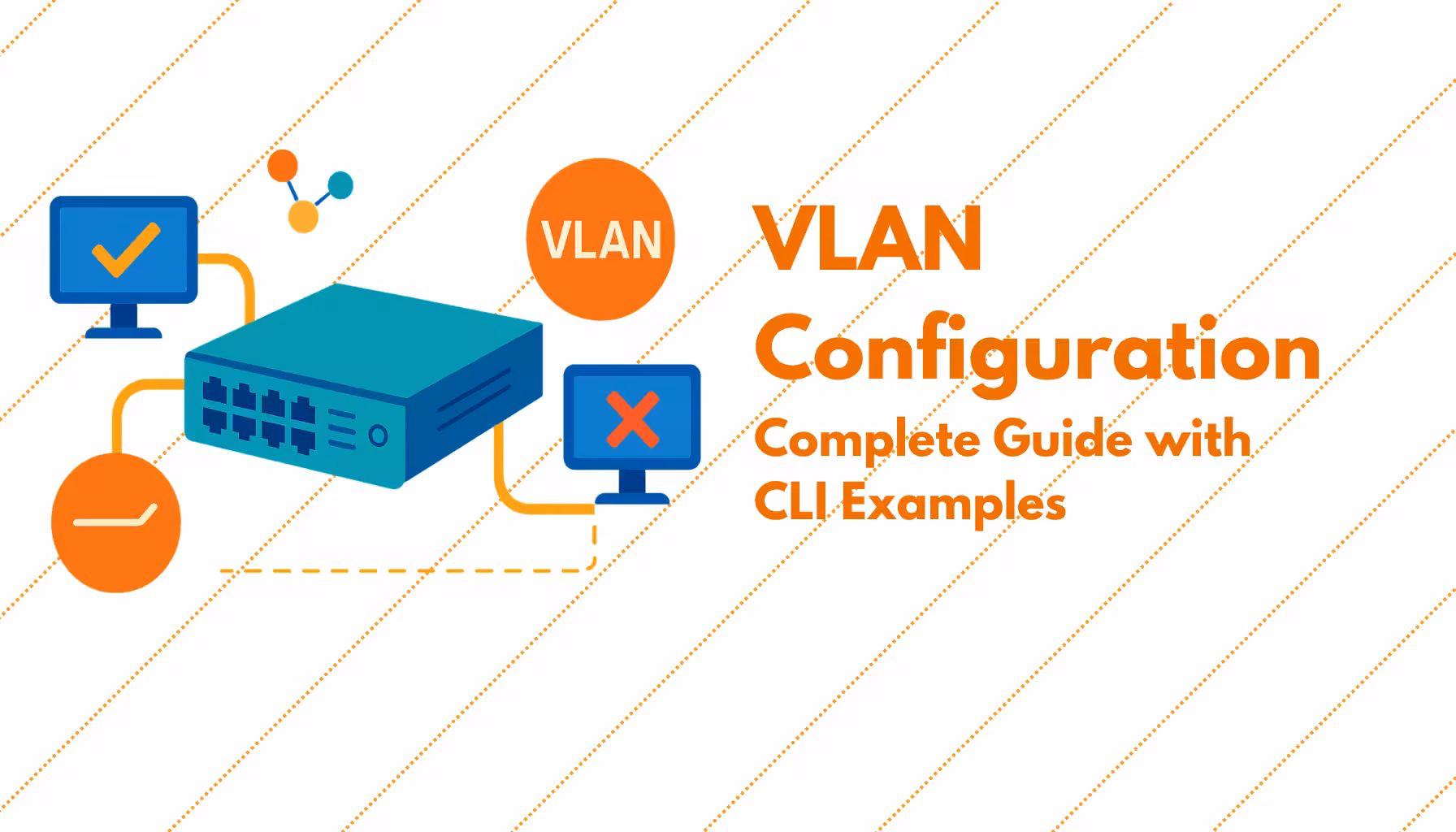 VLAN Configuration Guide: How to Set Up and Troubleshoot VLANs
